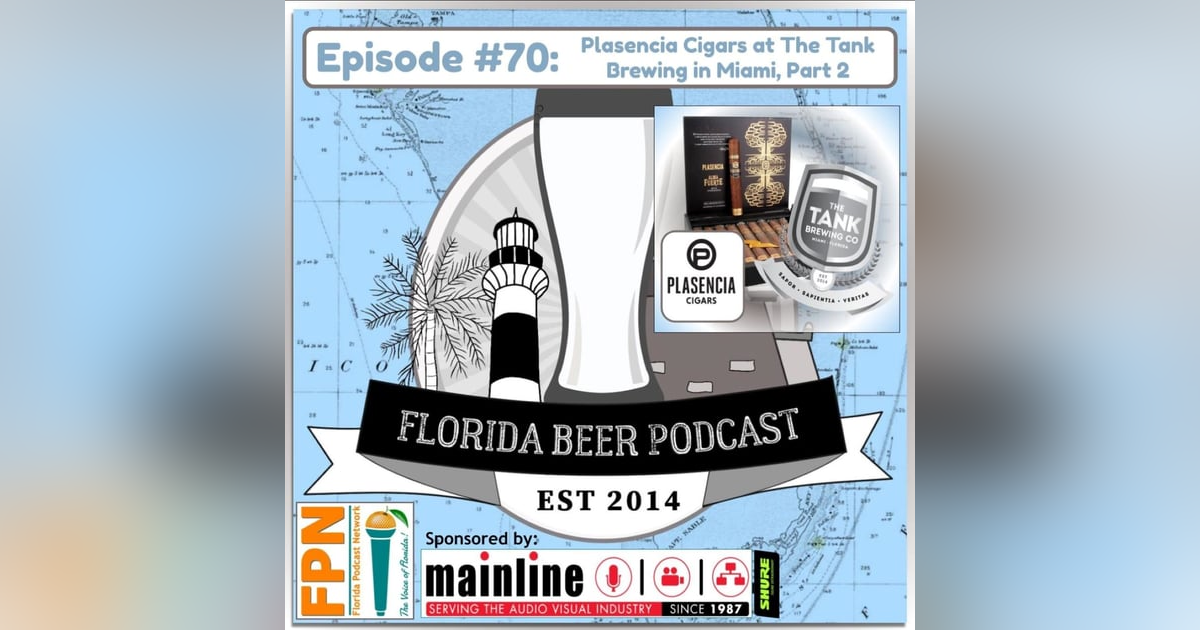 Florida Beer Podcast - Episode 70: Plasencia Cigars at The Tank Brewing in Miami, Part 2 Florida Beer Podcast - Episode 70: Plasencia Cigars at The Tank Brewing in Miami, Part 2