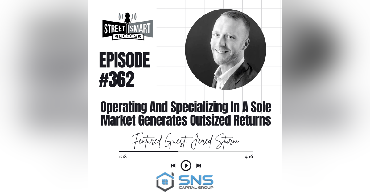 362: Operating And Specializing In A Sole Market Generates Outsized Returns 362: Operating And Specializing In A Sole Market Generates Outsized Returns