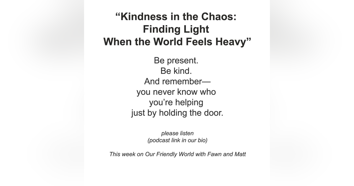 “Kindness in the Chaos: Finding Light When the World Feels Heavy” “Kindness in the Chaos: Finding Light When the World Feels Heavy”
