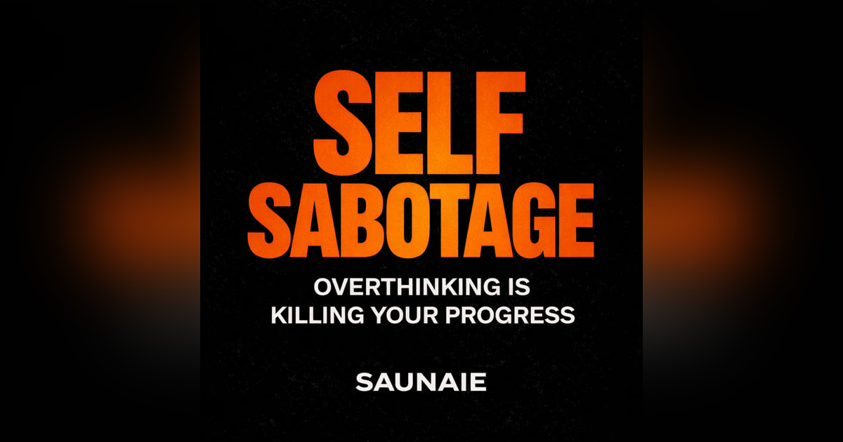 Self-Sabotage: How Overthinking Is Quietly Killing Your Progress (And How to Stop) Self-Sabotage: How Overthinking Is Quietly Killing Your Progress (And How to Stop)