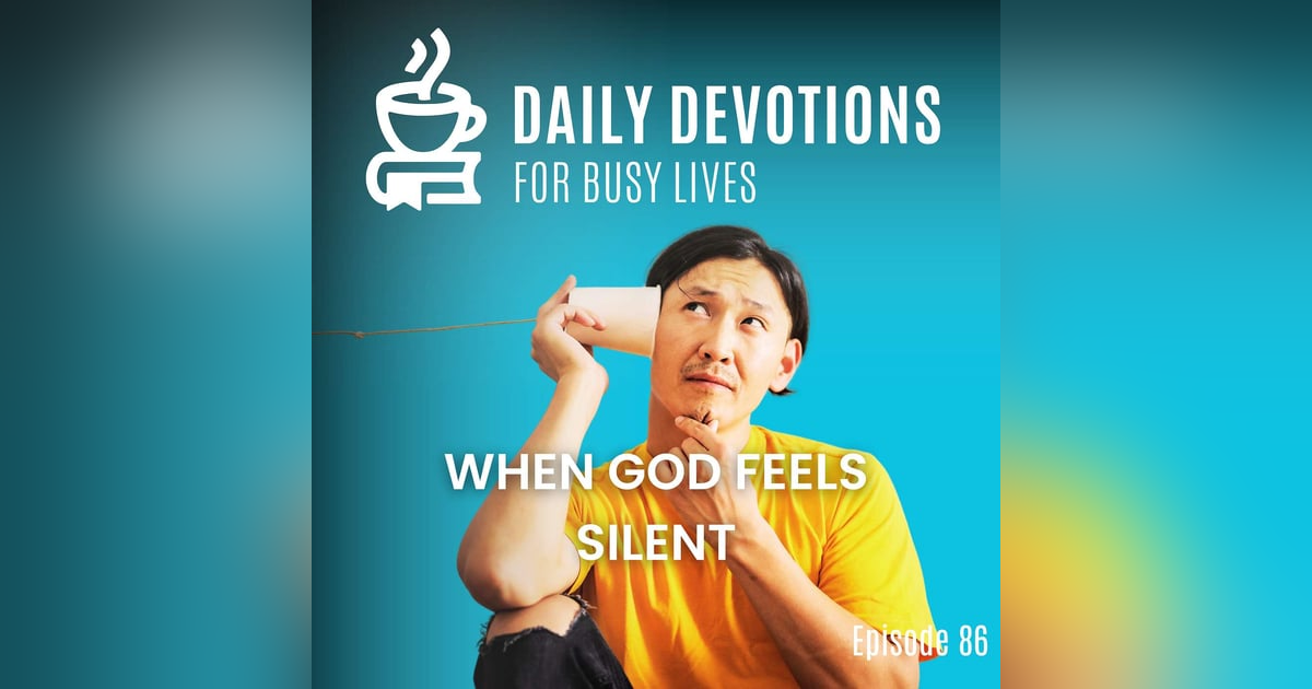 When God Feels Silent When God Feels Silent