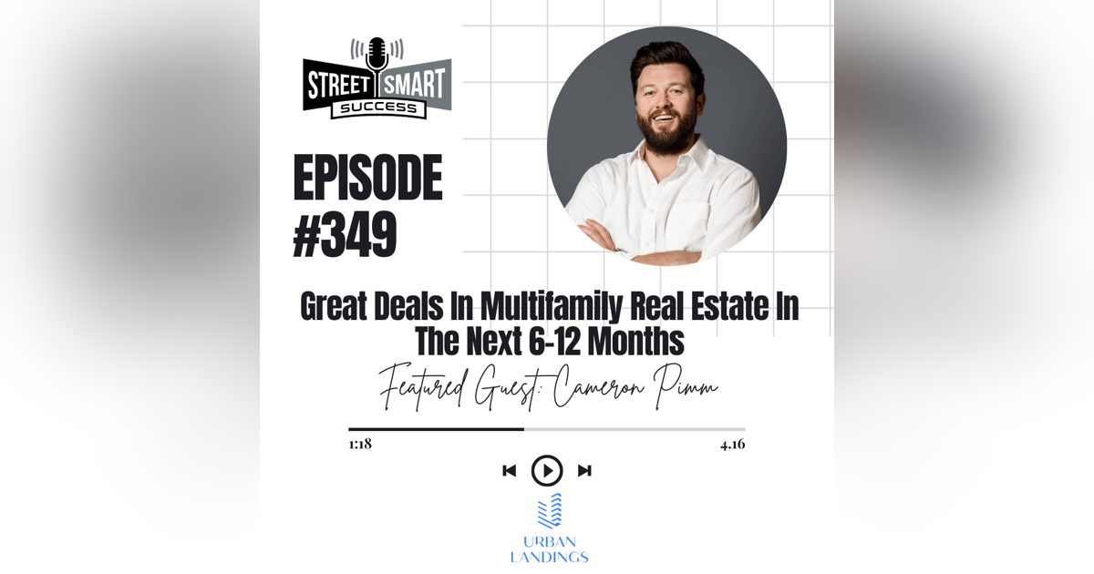 349: Great Deals In Multifamily Real Estate In The Next 6-12 Months 349: Great Deals In Multifamily Real Estate In The Next 6-12 Months