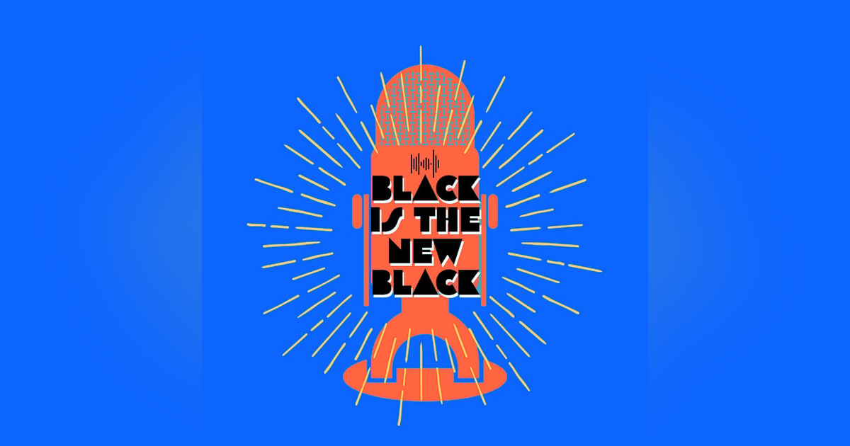 Black is the New Black-Episode 128 Black is the New Black-Episode 128