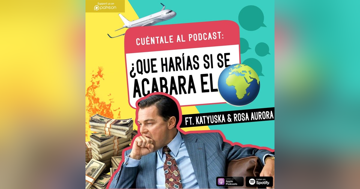 53. ¿Qué harías SI SE ACABARA EL MUNDO en 6 meses? (Ft. Katyuska & Rosa Aurora) 53. ¿Qué harías SI SE ACABARA EL MUNDO en 6 meses? (Ft. Katyuska & Rosa Aurora)