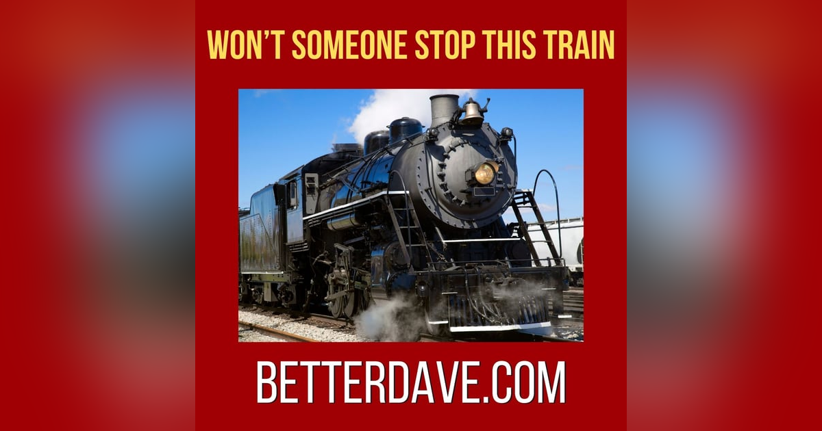 Someone Stop This Train Someone Stop This Train