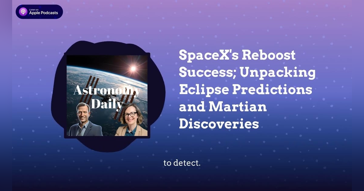 SpaceX’s Reboost Success; Unpacking Eclipse Predictions and Martian Discoveries SpaceX’s Reboost Success; Unpacking Eclipse Predictions and Martian Discoveries