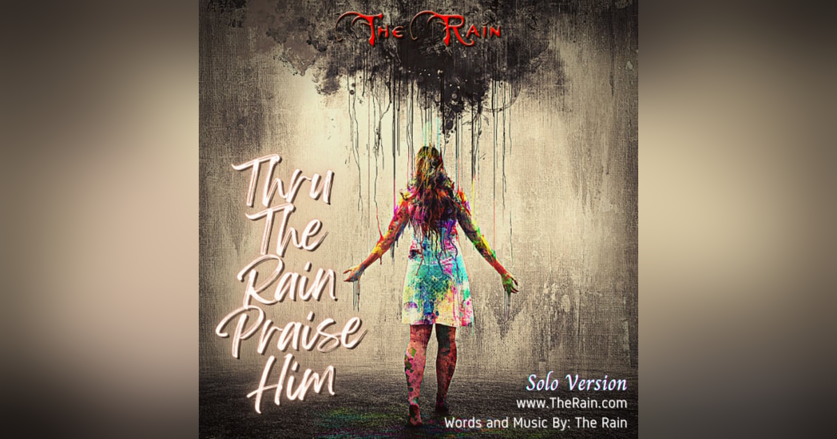 Thru The Rain Praise Him Thru The Rain Praise Him