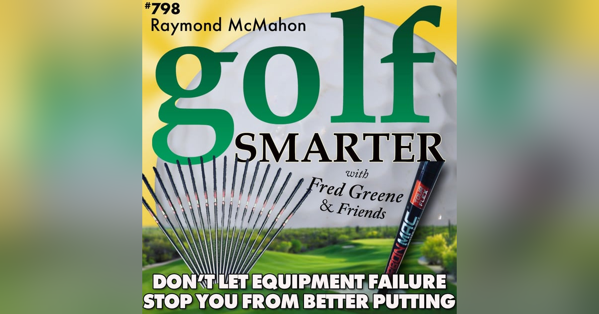 Don’t Let Equipment Failure Prevent Better Putting with Raymond McMahon Don’t Let Equipment Failure Prevent Better Putting with Raymond McMahon
