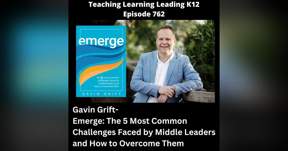Gavin Grift - Emerge: The 5 Most Common Challenges Faced by Middle Leaders and How to Overcome Them - 762 Gavin Grift - Emerge: The 5 Most Common Challenges Faced by Middle Leaders and How to Overcome Them - 762