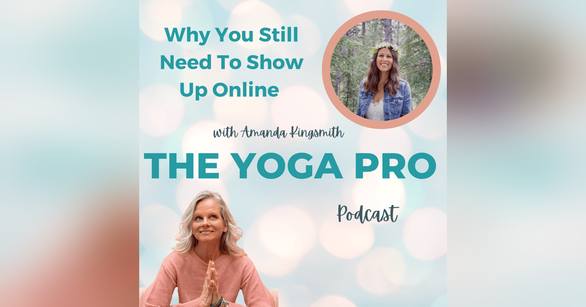 Why You Still Need To Show Up Online with Amanda Kingsmith Ep. 114 Why You Still Need To Show Up Online with Amanda Kingsmith Ep. 114