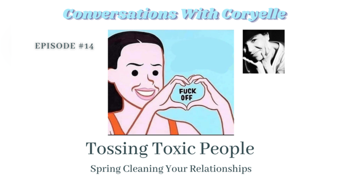 Conversations With Coryelle- Spring Cleaning Toxic People Conversations With Coryelle- Spring Cleaning Toxic People