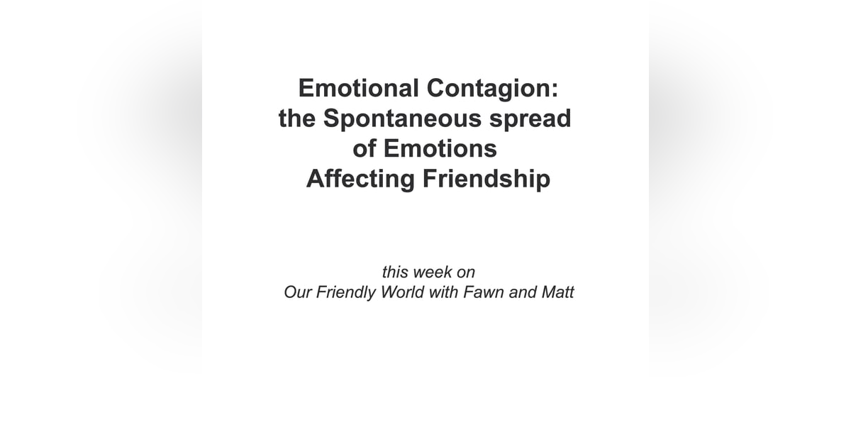 Emotional Contagion: The Spontaneous Spread of Emotions Affecting Friendship Emotional Contagion: The Spontaneous Spread of Emotions Affecting Friendship