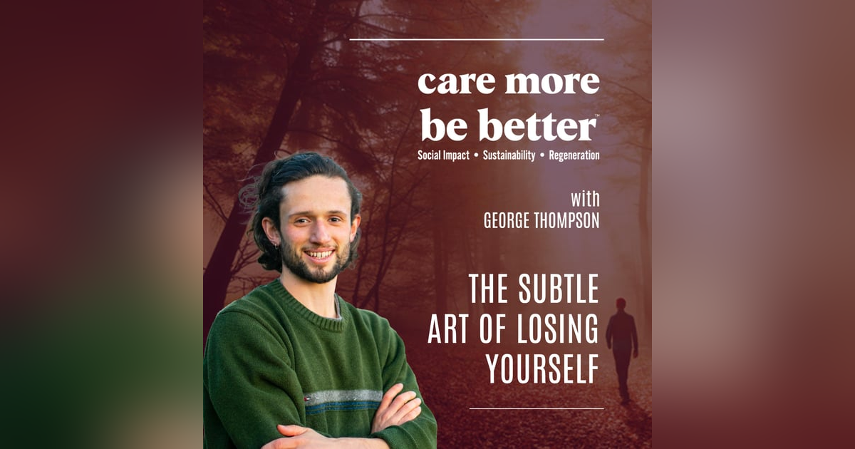 The Subtle Art of Losing Yourself With George Thompson The Subtle Art of Losing Yourself With George Thompson