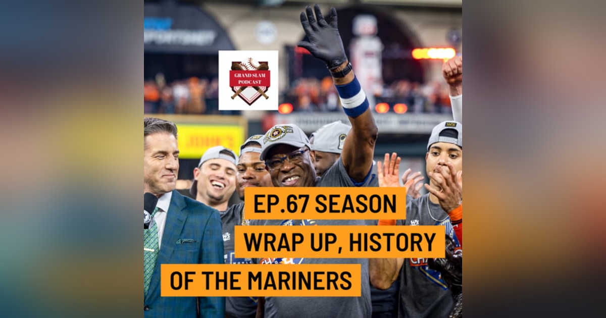 The Grand Slam Podcast Ep.67-Season wrap up, History of the Mariners The Grand Slam Podcast Ep.67-Season wrap up, History of the Mariners
