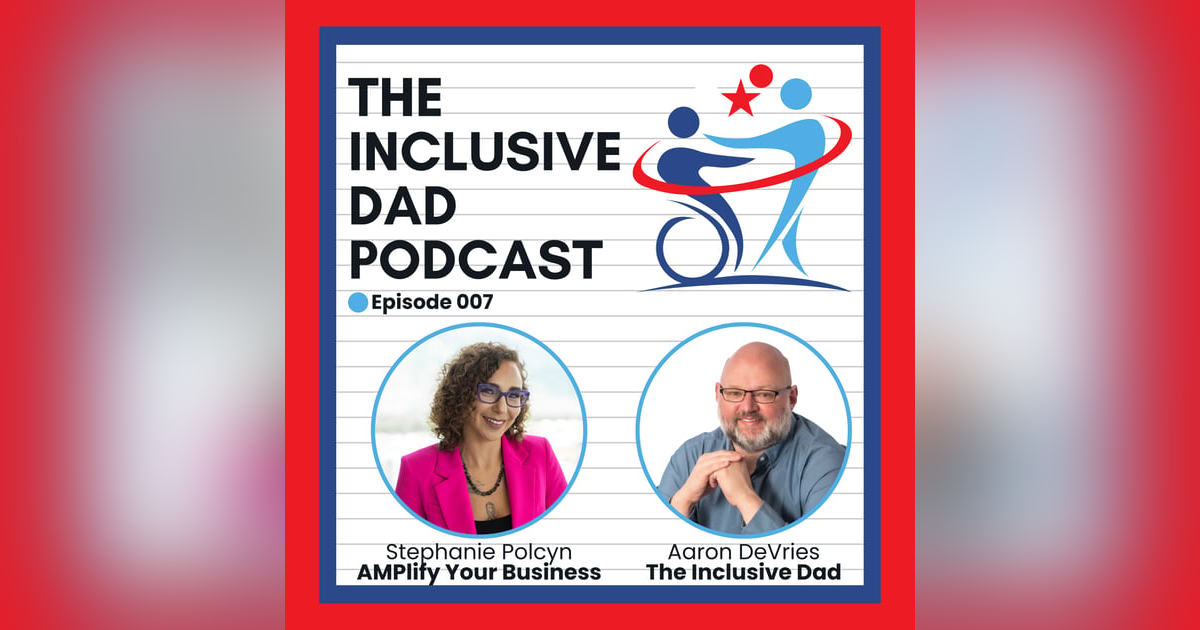 The Inclusive Dad with Stephanie Polcyn - Season 2 Episode 7 The Inclusive Dad with Stephanie Polcyn - Season 2 Episode 7
