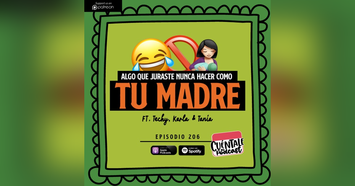 206. Algo que juraste que no harías como tu MADRE (Ft. Techy, Karla & Tania) 206. Algo que juraste que no harías como tu MADRE (Ft. Techy, Karla & Tania)