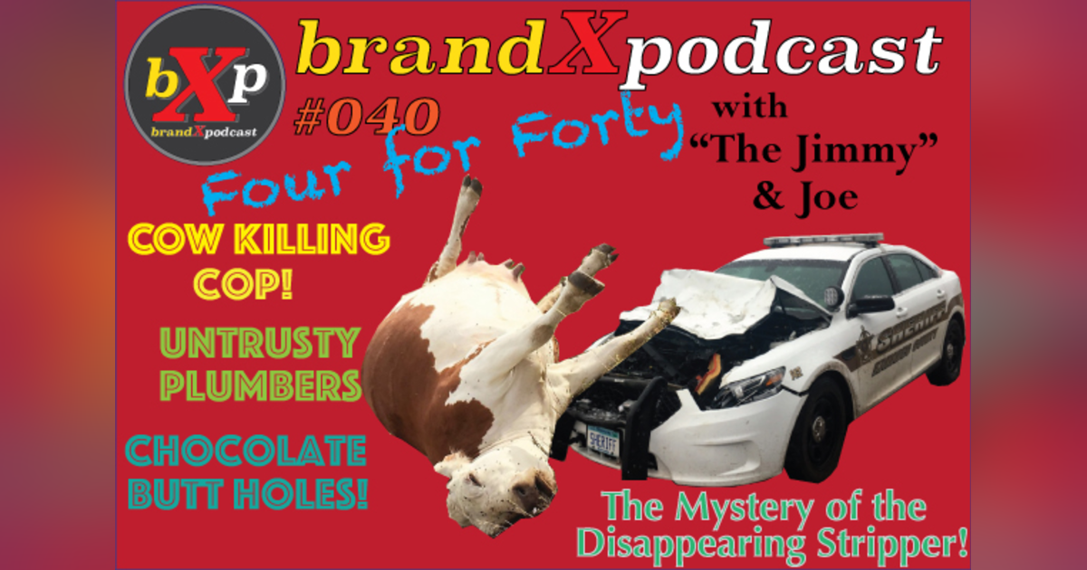 Nosy Plumbers, Missing Strippers, and Chocolate Balloon Knots | Brand X Podcast 040 Nosy Plumbers, Missing Strippers, and Chocolate Balloon Knots | Brand X Podcast 040