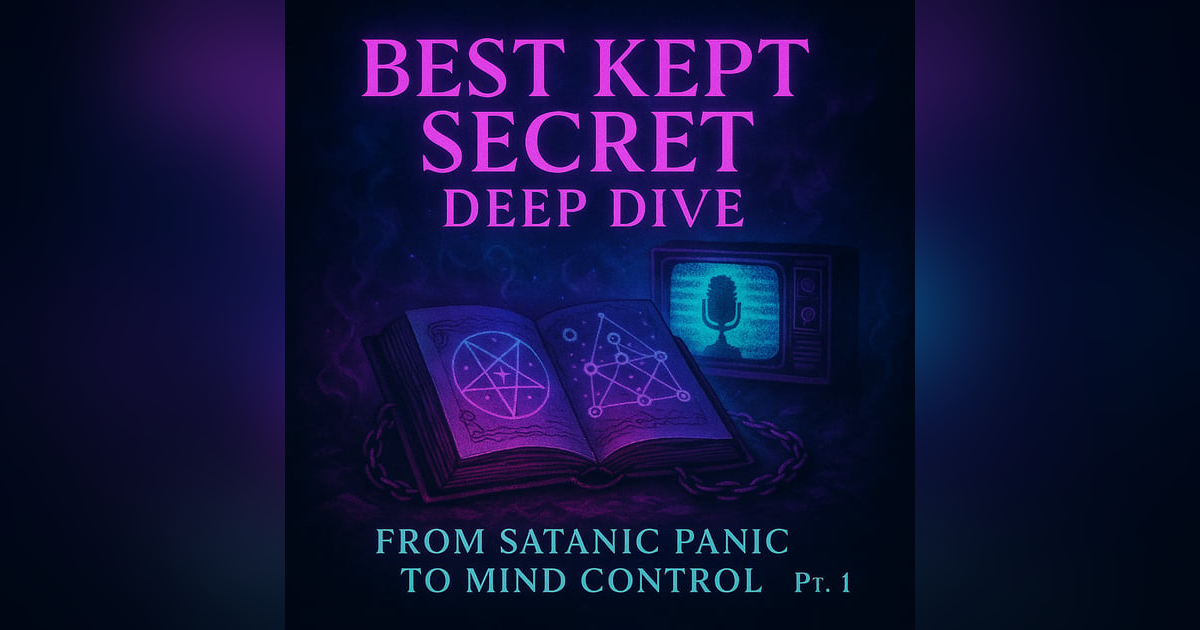 Best Kept Secret Deep Dive: From Satanic Panic to Mind Control Part 1 Best Kept Secret Deep Dive: From Satanic Panic to Mind Control Part 1