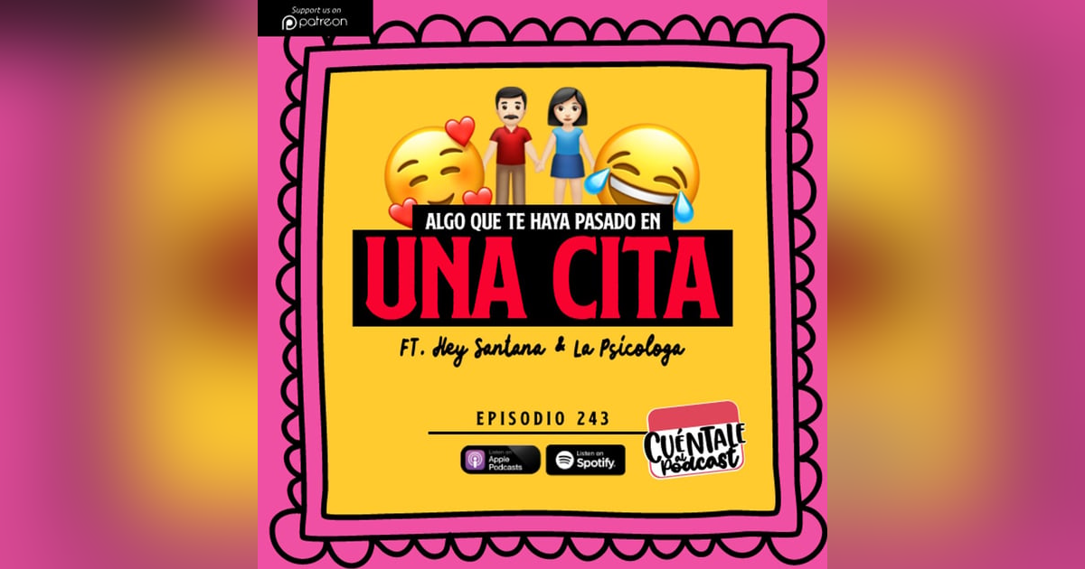243. Algo que te haya pasado en una CITA (Ft. Hey Santana & La Psicóloga Cris) 243. Algo que te haya pasado en una CITA (Ft. Hey Santana & La Psicóloga Cris)