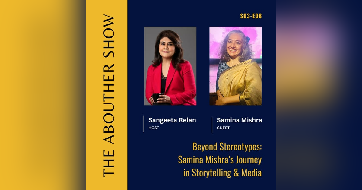 S3E112: Beyond Stereotypes: Samina Mishra’s Journey in Storytelling & Media S3E112: Beyond Stereotypes: Samina Mishra’s Journey in Storytelling & Media