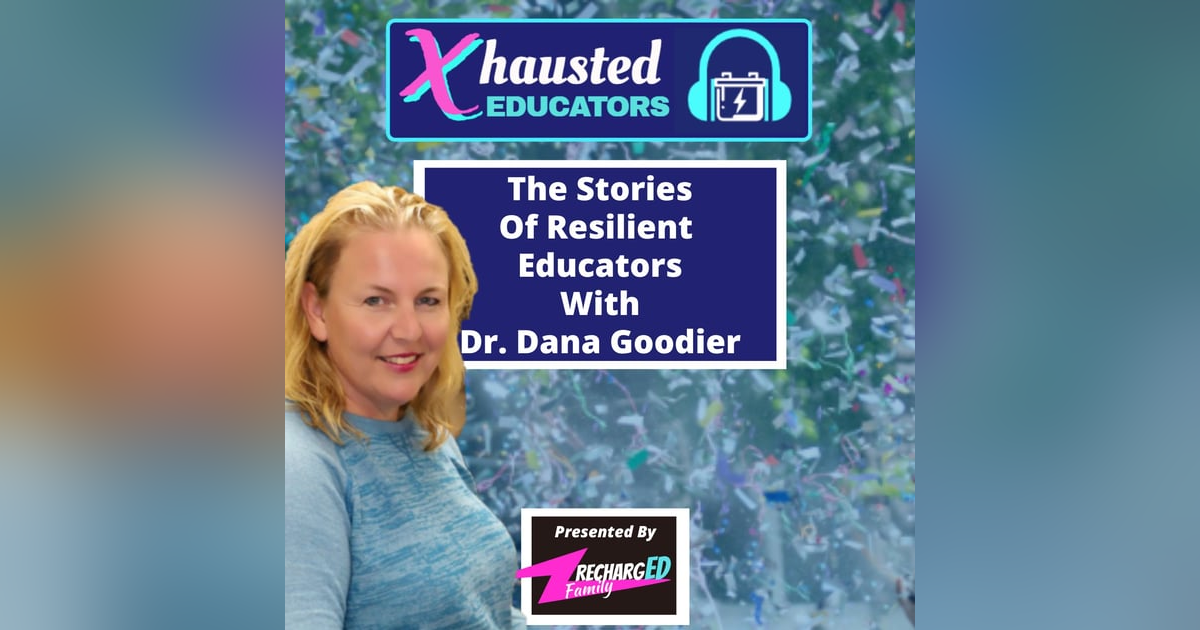 The Stories Of Resilient Educators With Dr. Dana Goodier The Stories Of Resilient Educators With Dr. Dana Goodier