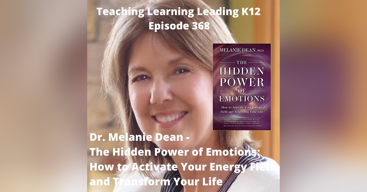 Dr. Melanie Dean - The Hidden Power of Emotions: How to Activate Your Energy Field and Transform Your Life - 368 Dr. Melanie Dean - The Hidden Power of Emotions: How to Activate Your Energy Field and Transform Your Life - 368