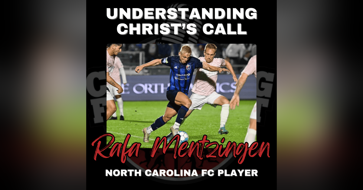 Understanding Christ’s Call with North Carolina FC Player Rafa Mentzingen Understanding Christ’s Call with North Carolina FC Player Rafa Mentzingen