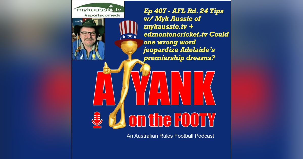 407 - AFL Rd 24 Tips, w/ Myk Aussie - Could one wrong word jeopardize Adelaide’s premiership dreams? 407 - AFL Rd 24 Tips, w/ Myk Aussie - Could one wrong word jeopardize Adelaide’s premiership dreams?