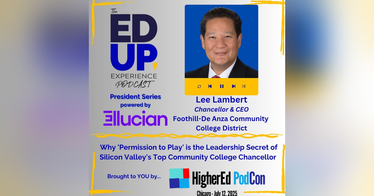 Why 'Permission to Play' is the Leadership Secret of Silicon Valley's Top Community College Chancellor - with Lee Lambert, Chancellor & CEO, Foothill-De Anza Community College District Why 'Permission to Play' is the Leadership Secret of Silicon Valley's Top Community College Chancellor - with Lee Lambert, Chancellor & CEO, Foothill-De Anza Community College District