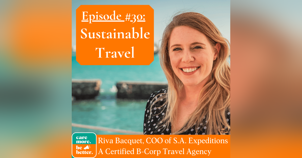 Sustainable Travel & Eco-Tourism with Riva Bacquet, Co-owner of S.A. Expeditions (A Certified B-Corp)! Sustainable Travel & Eco-Tourism with Riva Bacquet, Co-owner of S.A. Expeditions (A Certified B-Corp)!