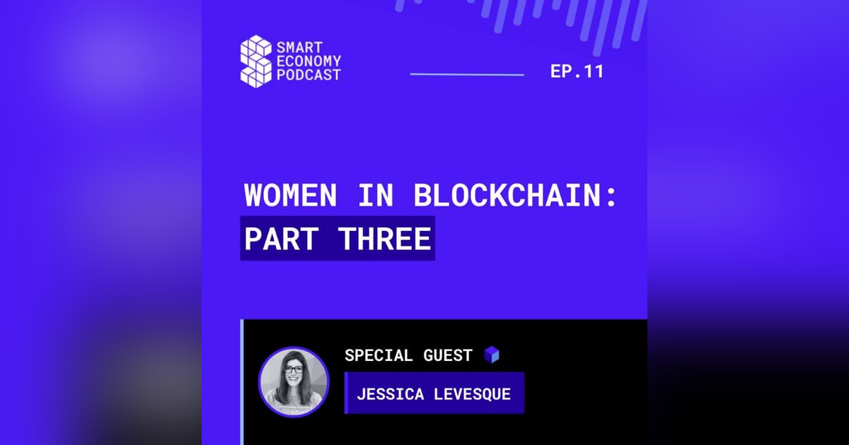 S1E11 - Jessica Levesque | Women in Blockchain - Part Three S1E11 - Jessica Levesque | Women in Blockchain - Part Three