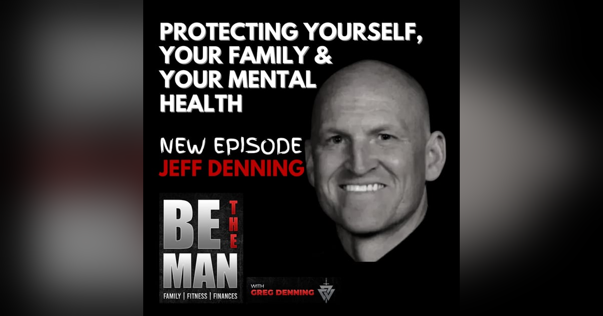 #6 Protecting Self, Family, & Mental Health w/Jeffrey Denning #6 Protecting Self, Family, & Mental Health w/Jeffrey Denning