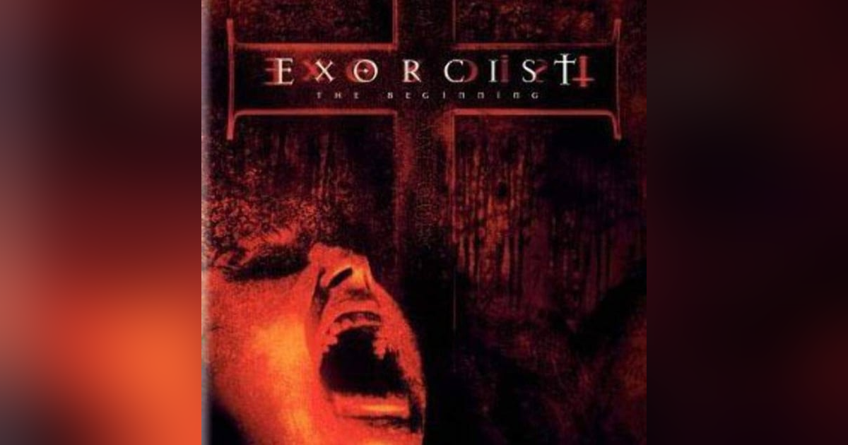 EXORCIST: THE BEGINNING EXORCIST: THE BEGINNING