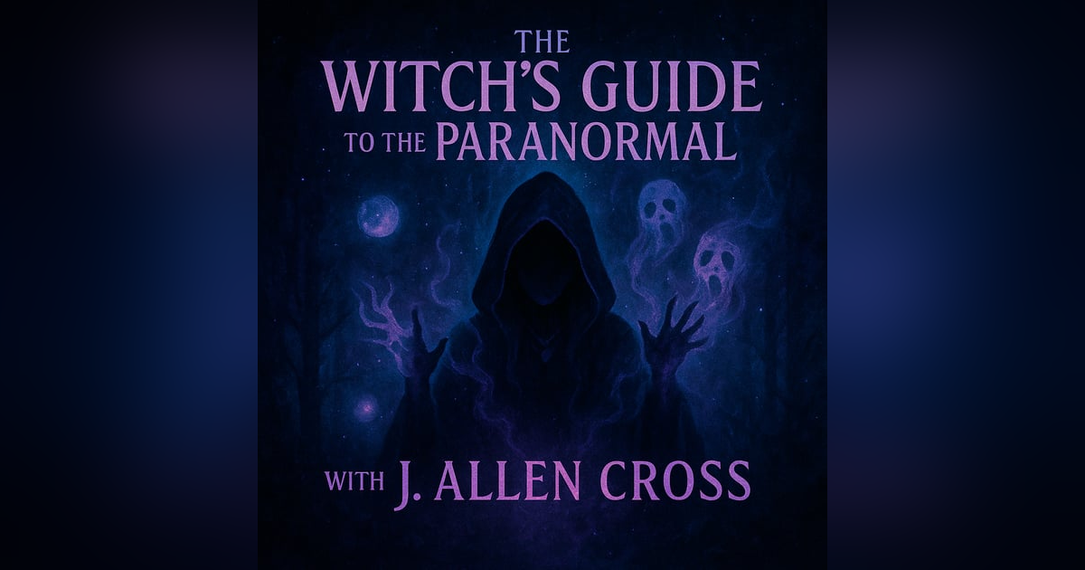Witchcraft and Ghosts - Mastering the Art of Paranormal Investigation with J. Allen Cross Witchcraft and Ghosts - Mastering the Art of Paranormal Investigation with J. Allen Cross