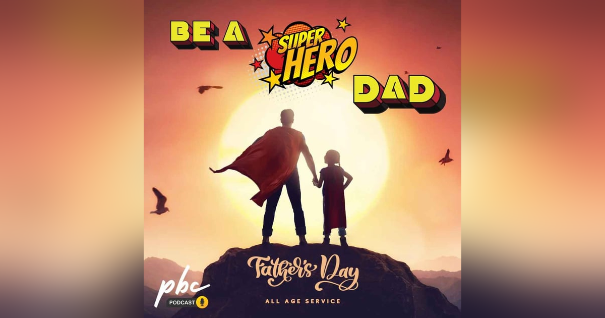 Father’s Day Service | Be a Superhero Dad Father’s Day Service | Be a Superhero Dad