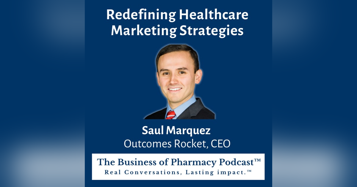Redefining Healthcare Marketing Strategies | Saul Marquez Outcomes Rocket, CEO Redefining Healthcare Marketing Strategies | Saul Marquez Outcomes Rocket, CEO