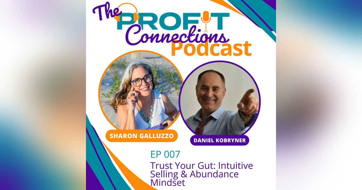 Trust Your Gut: Intuitive Selling & Abundance Mindset with Daniel Kobryner | 007 Trust Your Gut: Intuitive Selling & Abundance Mindset with Daniel Kobryner | 007