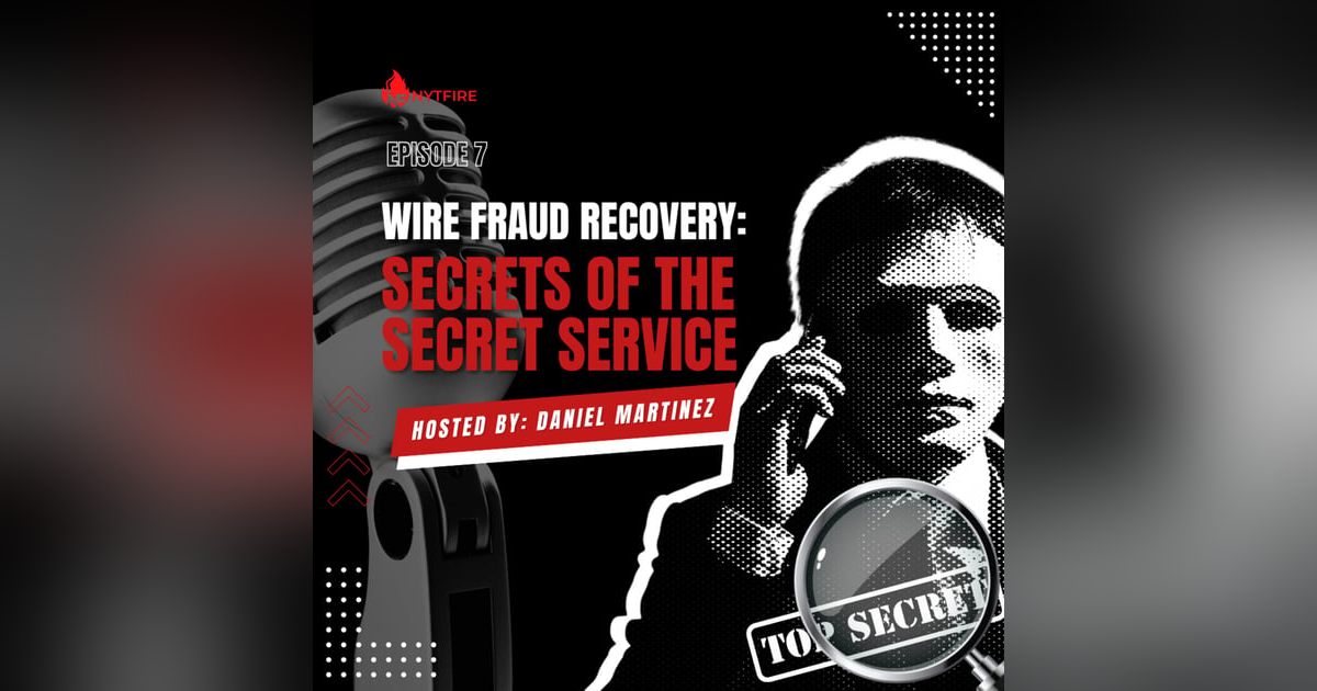 #7- Wire Fraud Recovery: Secrets of the Secret Service #7- Wire Fraud Recovery: Secrets of the Secret Service