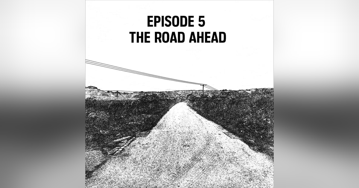 S1: E05 - The Road Ahead S1: E05 - The Road Ahead