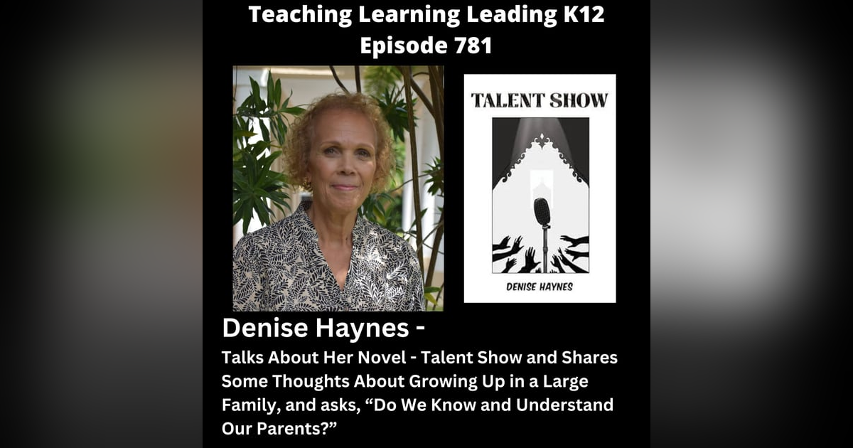Denise Haynes Talks About Her Novel - Talent Show, Growing Up in a Large Family, and Asks, "Do We Know and Understand Our Parents?" - 781 Denise Haynes Talks About Her Novel - Talent Show, Growing Up in a Large Family, and Asks, "Do We Know and Understand Our Parents?" - 781