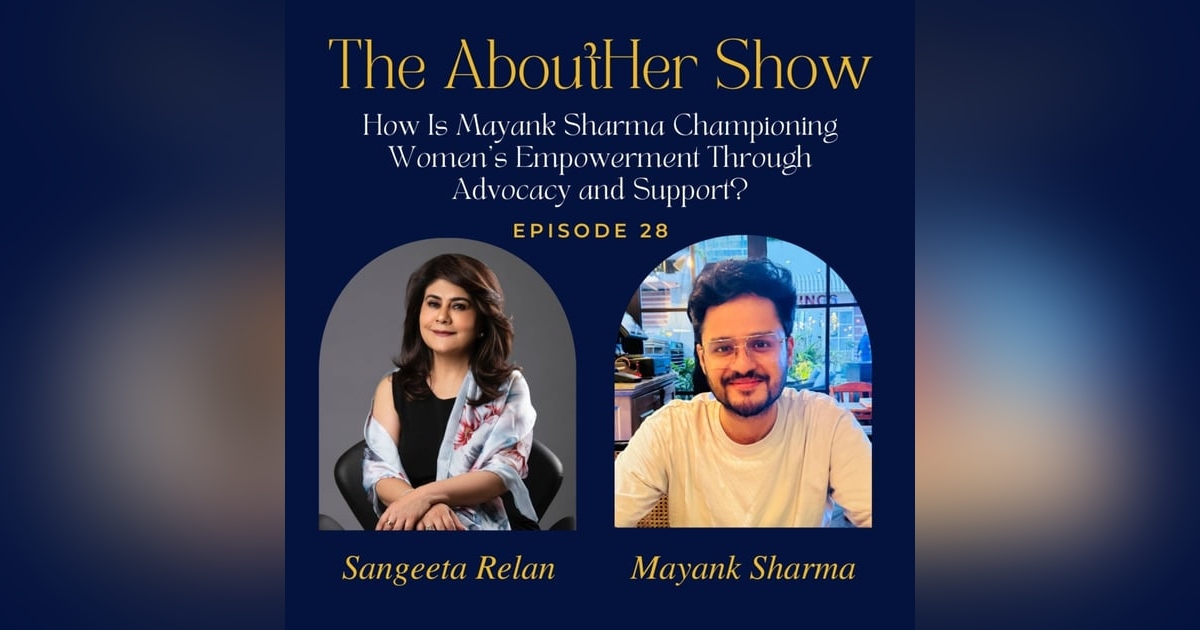 S2E80: How Is Mayank Sharma Championing Women's Empowerment Through Advocacy and Support? S2E80: How Is Mayank Sharma Championing Women's Empowerment Through Advocacy and Support?