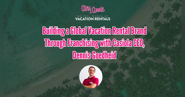 image for Building a Global Vacation Rental Brand Through Franchising with Casiola CEO, Dennis Goedheid