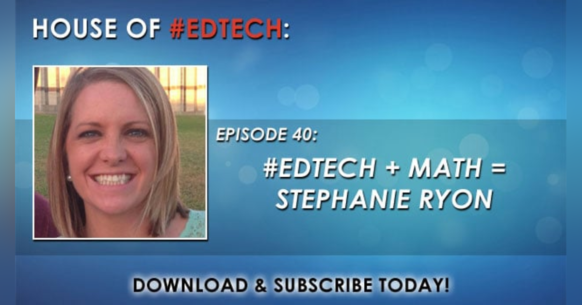 #EdTech + Math = Stephanie Ryon - HoET040 #EdTech + Math = Stephanie Ryon - HoET040