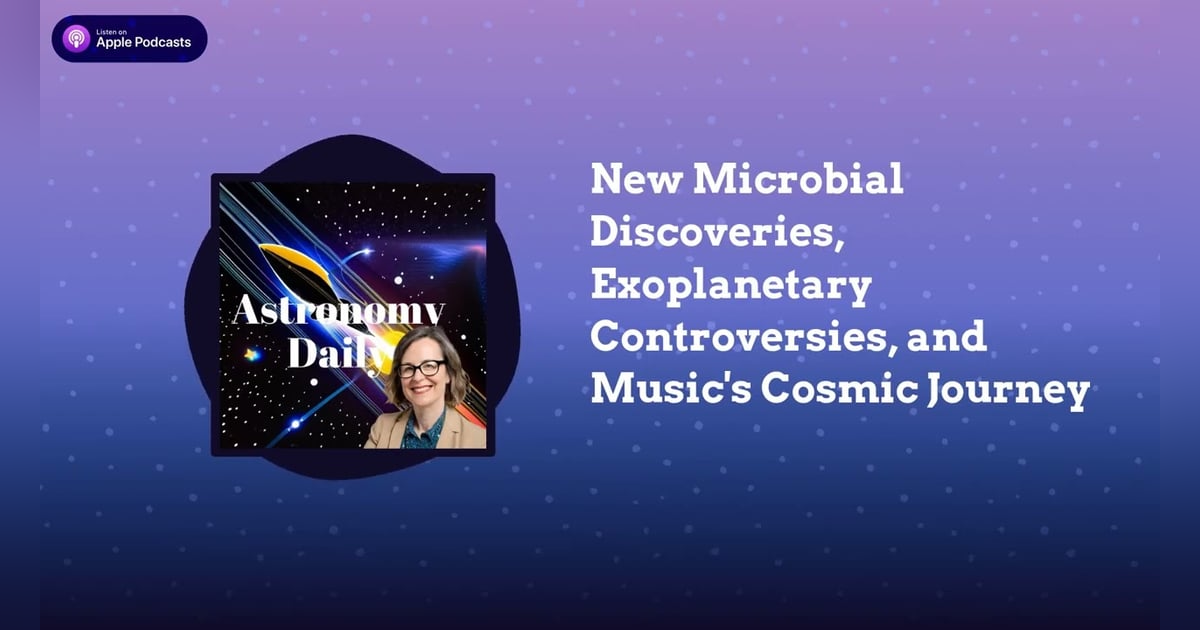 New Microbial Discoveries, Exoplanetary Controversies, and Music’s Cosmic Journey New Microbial Discoveries, Exoplanetary Controversies, and Music’s Cosmic Journey