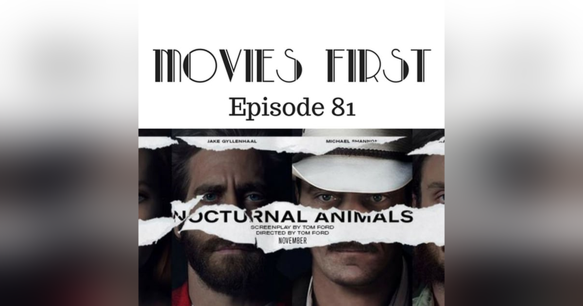 83: Nocturnal Animals - Movies First with Alex First & Chris Coleman Episode 81 83: Nocturnal Animals - Movies First with Alex First & Chris Coleman Episode 81
