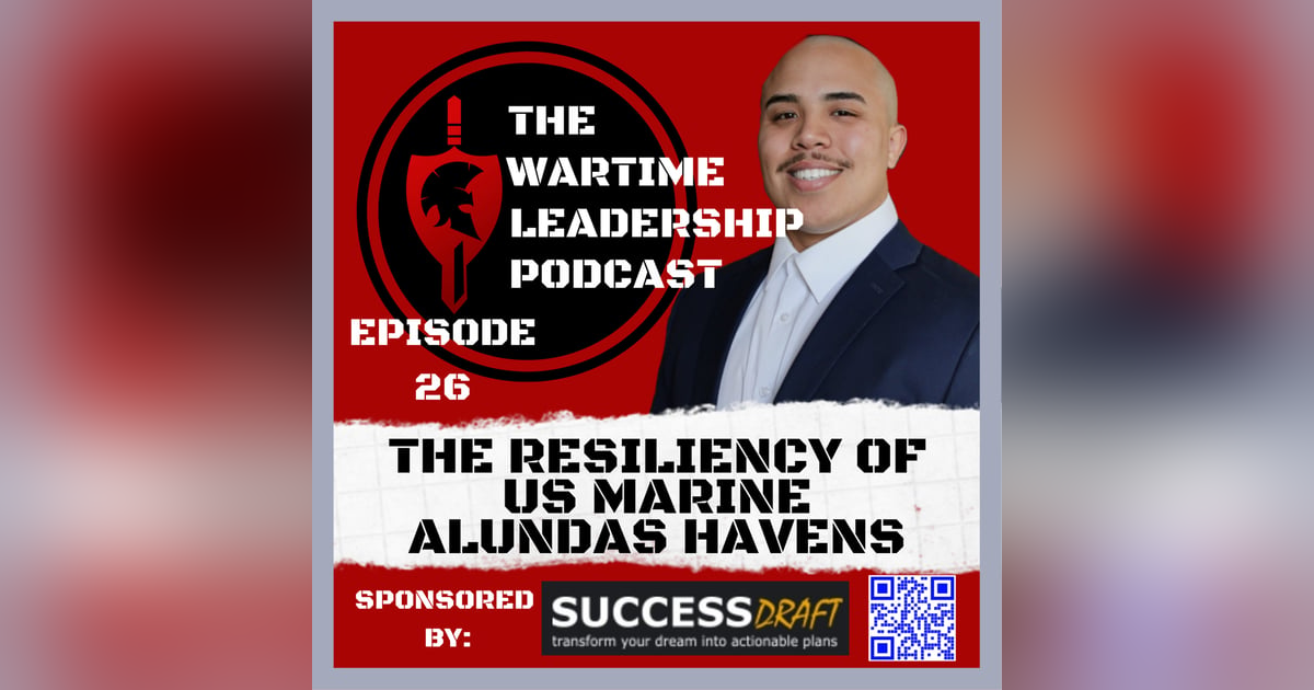 Episode 26: The Resiliency of U.S. Marine Corp Veteran Alundas Havens Episode 26: The Resiliency of U.S. Marine Corp Veteran Alundas Havens