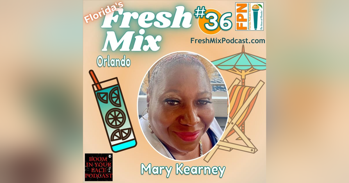 Fresh Mix Podcast - Episode 36: Mary Kearney of Orlando is All About Entertainment on the "Boom In Your Face" Podcast Fresh Mix Podcast - Episode 36: Mary Kearney of Orlando is All About Entertainment on the "Boom In Your Face" Podcast