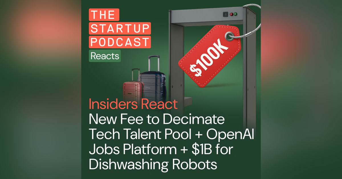 Insiders React: Tech Talent Pool to Be Decimated by New Fee + OpenAI Jobs Platform, $1B for Dishwashing Robots Insiders React: Tech Talent Pool to Be Decimated by New Fee + OpenAI Jobs Platform, $1B for Dishwashing Robots