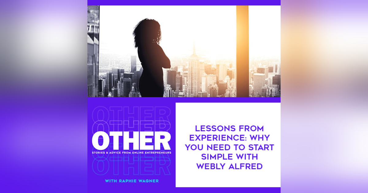 Lessons From Experience: Why You Need To Start Simple With Webly Alfred Lessons From Experience: Why You Need To Start Simple With Webly Alfred