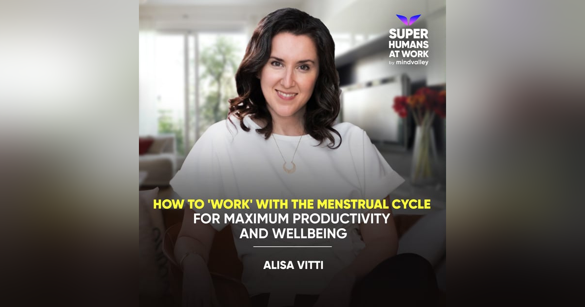 How To 'Work' With the Menstrual Cycle for Maximum Productivity and Wellbeing' - Alisa Vitti How To 'Work' With the Menstrual Cycle for Maximum Productivity and Wellbeing' - Alisa Vitti